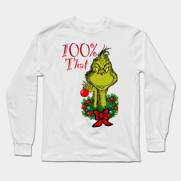 100% That Grinch Long Sleeve T-Shirt by ART by RAP